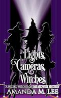 Lights, Cameras, Witches by Amanda M. Lee