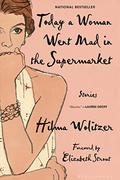 Today a Woman Went Mad in the Supermarket: Stories by Elizabeth Strout