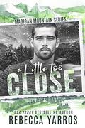 A Little Too Close (Madigan Mountain) by Rebecca Yarros