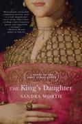 The King's Daughter. A Novel of the First Tudor Queen  (Rose of York) by Sandra Worth