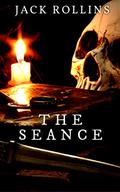 The Seance: A Gothic Tale of Horror and Misfortune by Jack Rollins