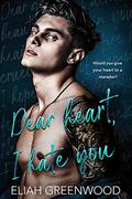 Dear Heart, I Hate You (Easton High #2) by Eliah Greenwood