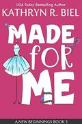 Made for Me (A New Beginnings #1) by Kathryn R. Biel