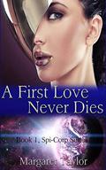 A First Love Never Dies (Spi-Corp #1) by Margaret Taylor