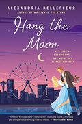 Hang the Moon: A Novel (Written in the Stars #2) by Alexandria Bellefleur