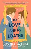 To Love and to Loathe: A Novel (The Regency Vows #2) by Martha Waters