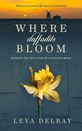 Where Daffodils Bloom: Based on the True Story of a WWII War Bride by Leya Delray