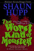 The Worst Kind of Monster: A Short Horror Story by Shaun Hupp