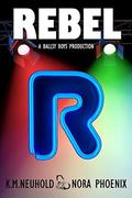 Rebel by K.M. Neuhold, Nora Phoenix