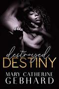 Destroyed Destiny (Crowne Point #4) by Mary Catherine Gebhard
