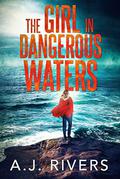 Dangerous Waters by A.J. Rivers