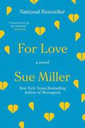 For Love: A Novel by Sue Miller