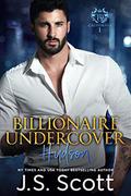 Billionaire Undercover: The Billionaire's Obsession ~ Hudson by J.S. Scott