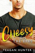 Cheesy on the Eyes: Fake Dating Romcom by Teagan Hunter