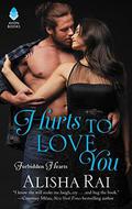 Hurts to Love You (Forbidden Hearts #3) by Alisha Rai