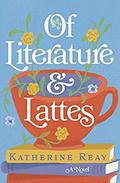 Of Literature and Lattes by Katherine Reay