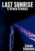Last Sunrise & Other Stories by Simon Goodson