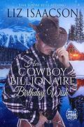 Her Cowboy Billionaire Birthday Wish by Liz Isaacson