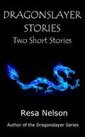 Dragonslayer Stories: Two Short Stories (Dragonslayer #1) by Resa Nelson
