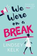 We Were On a Break by Lindsey Kelk