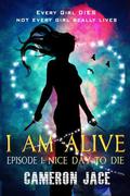 Nice Day to Die (I Am Alive #1) by Cameron Cage