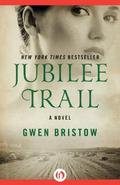 Jubilee Trail: A Novel by Gwen Bristow