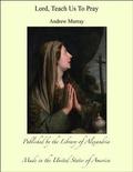Lord, Teach Us To Pray by Andrew Murray