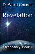 Revelation: Ascendancy: Book 1 by D. Ward Cornell