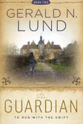 To Run With The Swift (The Guardian #1) by Gerald N. Lund