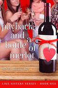 Payback and a Bottle of Merlot (Like Sisters #1) by Bria Marche