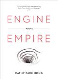 Engine Empire: Poems by Cathy Park Hong