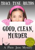 Good, Clean, Murder (The Plain Jane Mysteries #1) by Traci Tyne Hilton