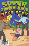 Super Zombie Juice Mega Bomb: The Graphic Novel for Middle Grade Reluctant Readers by M.J. Ware