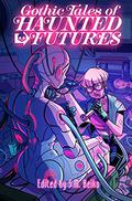 Gothic Tales of Haunted Futures by Tyler Crook