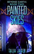 Painted Skies (Beyond Earth #2) by Talia Jager