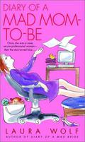 Diary of a Mad Mom-to-Be by Laura Wolf