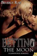 Betting the Moon (Cannon Pack #4) by Beverly Rae