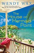 The House on Mermaid Point (Ten Beach Road #3) by Wendy Wax