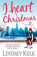 I Heart Christmas by Lindsey Kelk