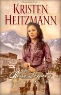 The Rose Legacy (Diamond of the Rockies #1) by Kristen Heitzmann