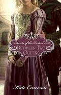 Between Two Queens (Secrets of the Tudor Court #2) by Kate Emerson