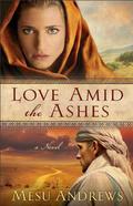 Love Amid The Ashes by Mesu Andrews