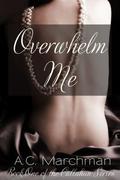 Overwhelm Me (Callahan #1) by A.C. Marchman