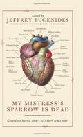 My Mistress's Sparrow is Dead: Great Love Stories from Chekhov to Munro by Jeffrey Eugenides