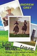 Love Means... Courage by Andrew Grey