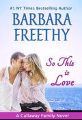 So This Is Love by Barbara Freethy