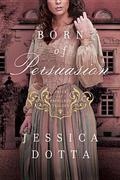 Born of Persuasion (Price of Privilege Trilogy #1) by Jessica Dotta