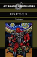 Pax Titanus (New Bizarro Author Series #1) by Tom Lucas