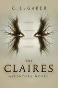 The Claires: An Ascenders Novel by C.L. Gaber