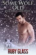 Some Wolf Old (Wild-Angle Lens #1) by Ruby Glass